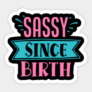 Sassy Since Birth Sticker