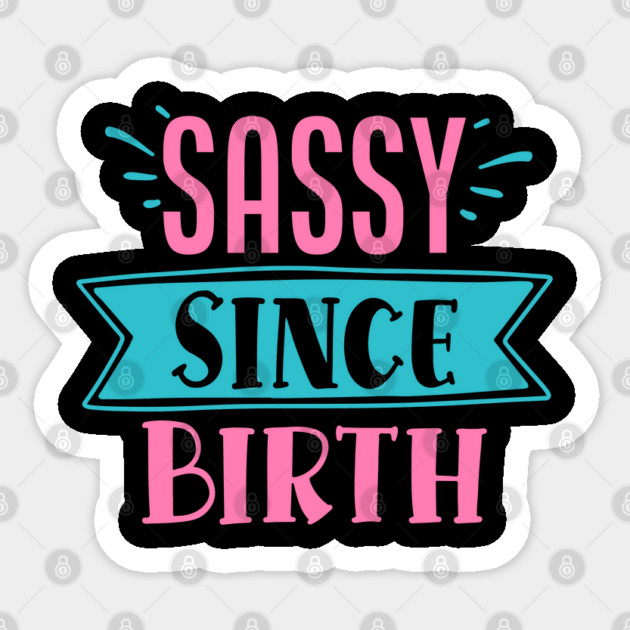 Sassy Since Birth Sticker by DrollDrifters