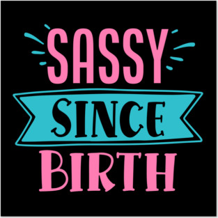Sassy Since Birth Posters and Art