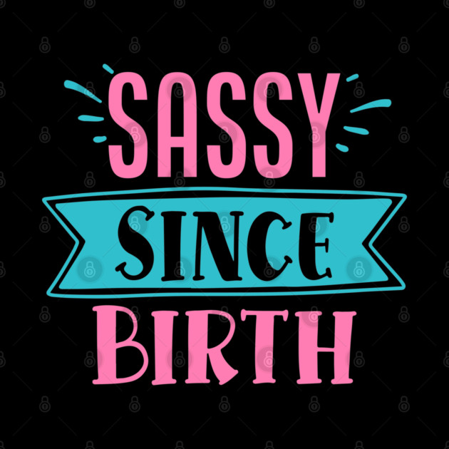 Sassy Since Birth by DrollDrifter