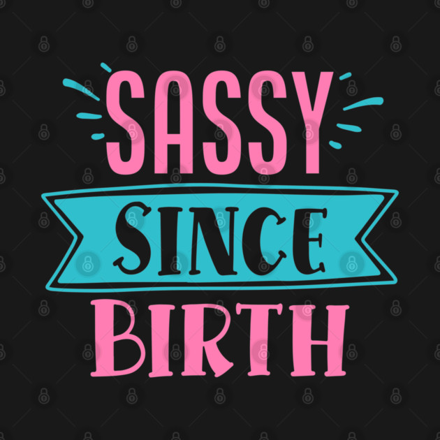 Sassy Since Birth by DrollDrifter