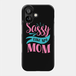 Sassy Like My Mom Phone Case