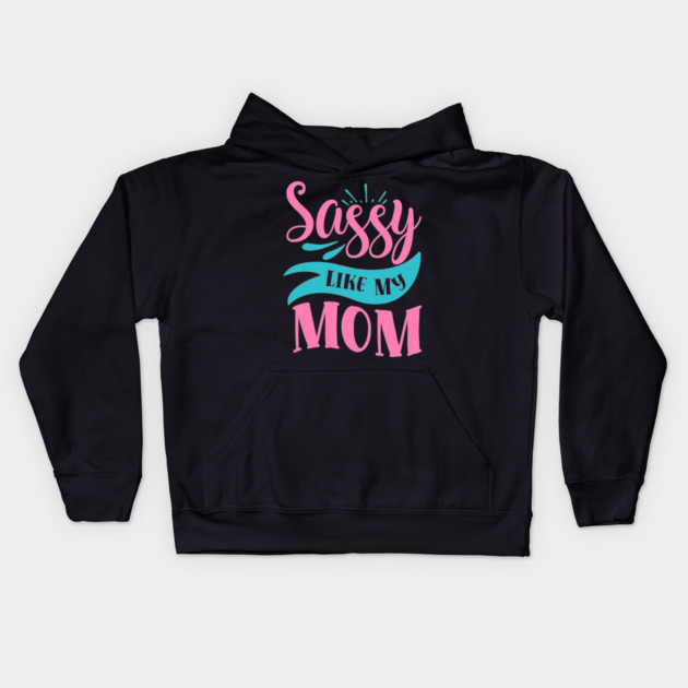 Sassy Like My Mom Kids Hoodie by DrollDrifter