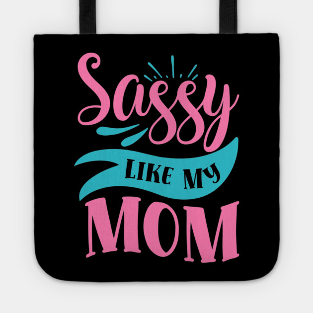 Sassy Like My Mom Tote by DrollDrifter