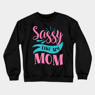 Sassy Like My Mom Crewneck Sweatshirt