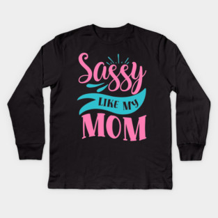 Sassy Like My Mom Kids Long Sleeve T-Shirt