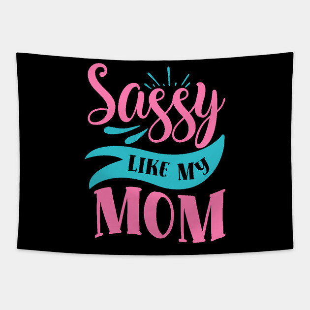 Sassy Like My Mom Tapestry by DrollDrifter
