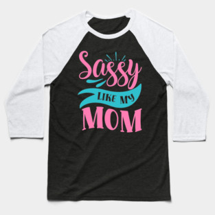 Sassy Like My Mom Baseball T-Shirt