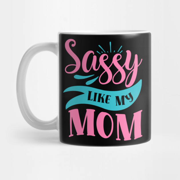 Sassy Like My Mom by DrollDrifter