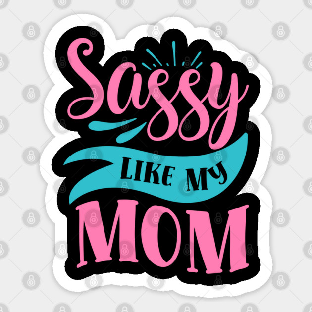 Sassy Like My Mom Sticker by DrollDrifters
