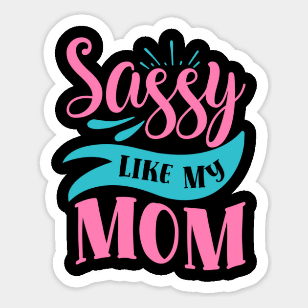 Sassy Like My Mom Magnet by DrollDrifters