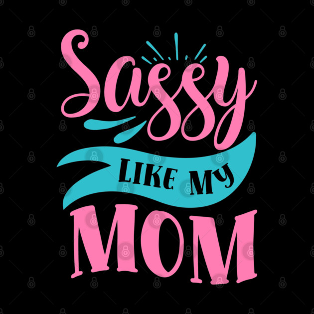 Sassy Like My Mom by DrollDrifter