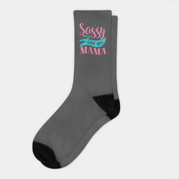 Sassy Like My Mama Socks by DrollDrifter