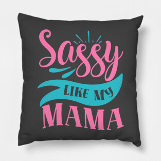 Sassy Like My Mama Pillow