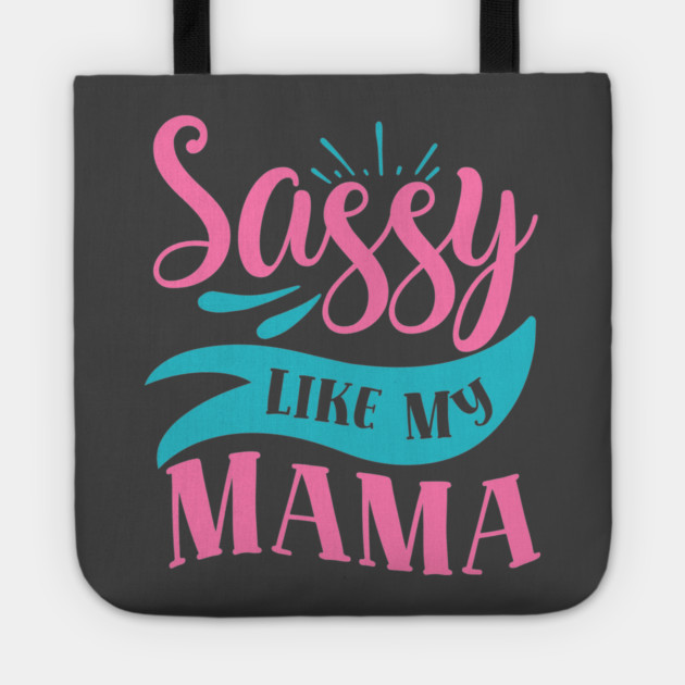 Sassy Like My Mama Tote by DrollDrifter