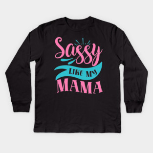Sassy Like My Mama Kids Long Sleeve T-Shirt