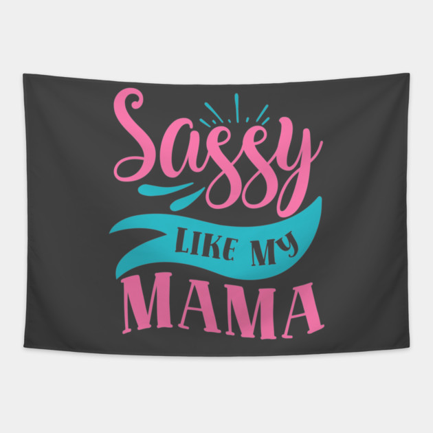 Sassy Like My Mama Tapestry by DrollDrifter