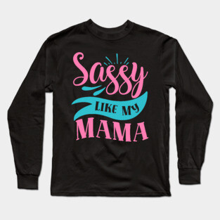 Sassy Like My Mama Long Sleeve T-Shirt