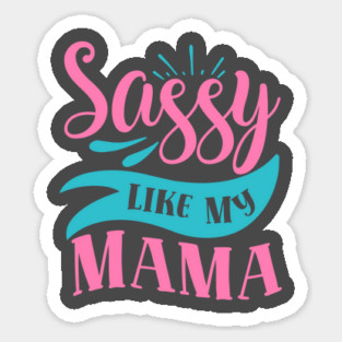 Sassy Like My Mama Sticker