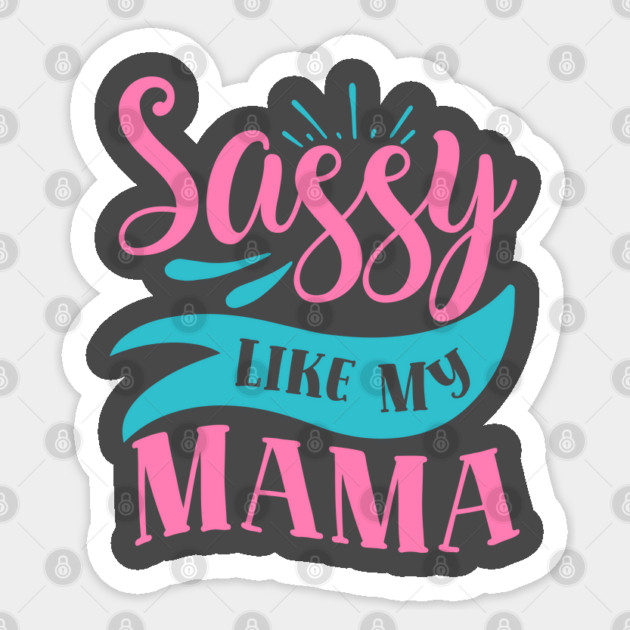 Sassy Like My Mama Sticker by DrollDrifters