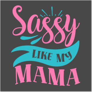 Sassy Like My Mama Posters and Art