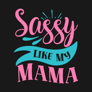 Sassy Like My Mama T-Shirt