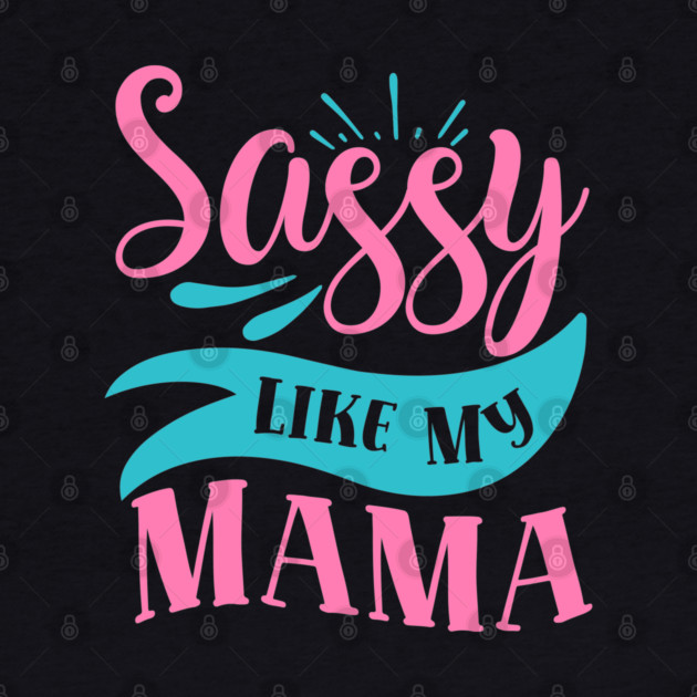 Sassy Like My Mama by DrollDrifters