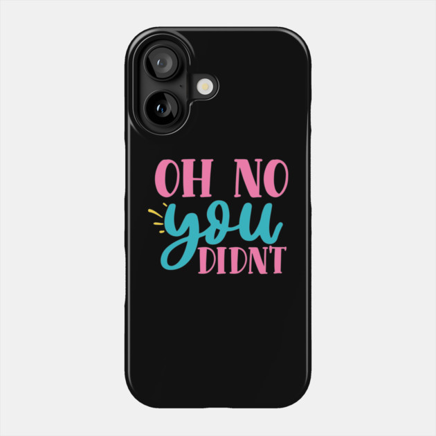 oh no you didn't Phone Case by DrollDrifter