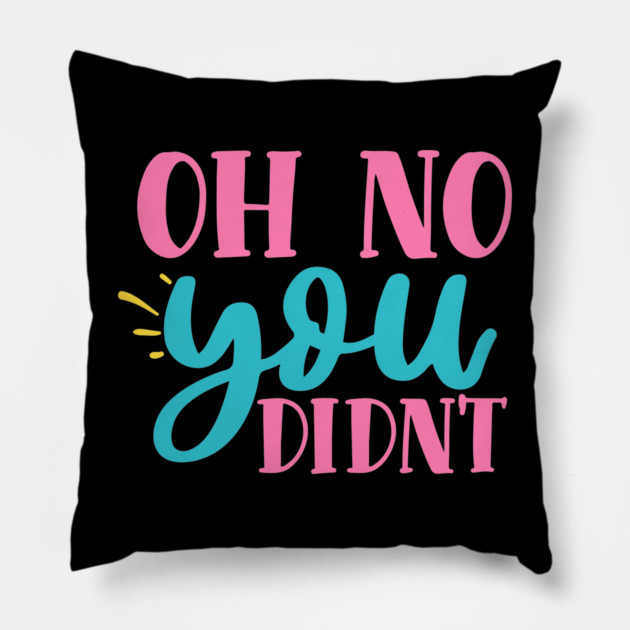oh no you didn't Pillow by DrollDrifter