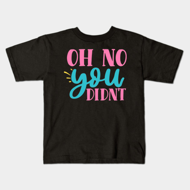 oh no you didn't Kids T-Shirt by DrollDrifter