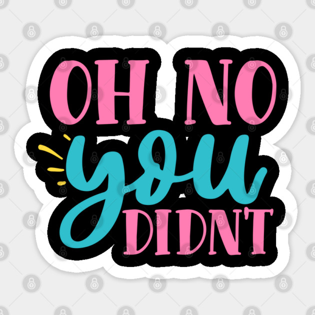 oh no you didn't Sticker by DrollDrifters