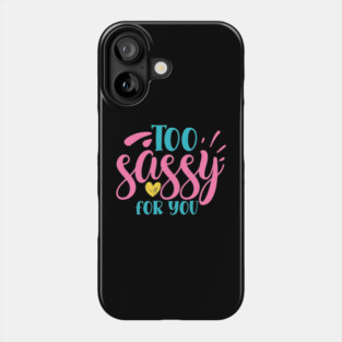 Too sassy for you Phone Case