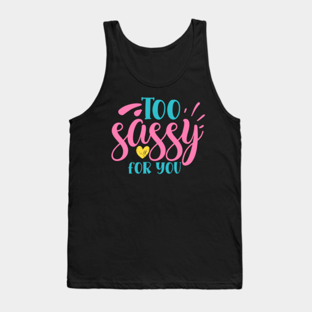 Too sassy for you Tank Top by DrollDrifter