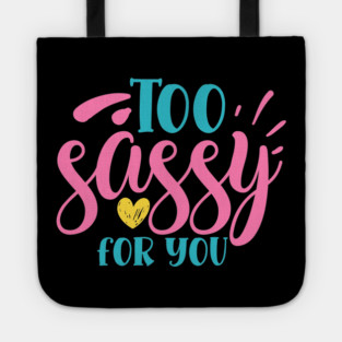 Too sassy for you Tote