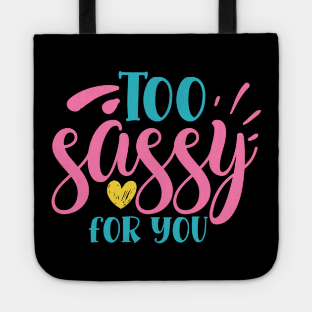 Too sassy for you Tote by DrollDrifter