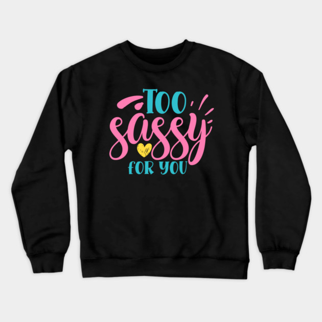 Too sassy for you Crewneck Sweatshirt by DrollDrifters