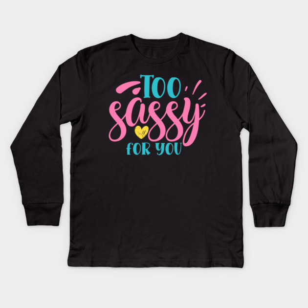 Too sassy for you Kids Long Sleeve T-Shirt by DrollDrifter