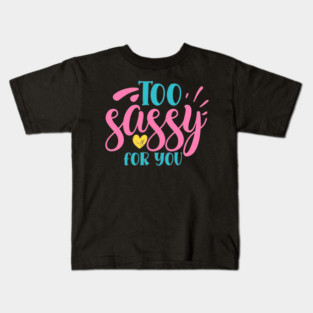Too sassy for you Kids T-Shirt