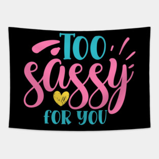Too sassy for you Tapestry