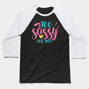 Too sassy for you Baseball T-Shirt