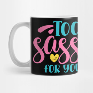 Too sassy for you Mug