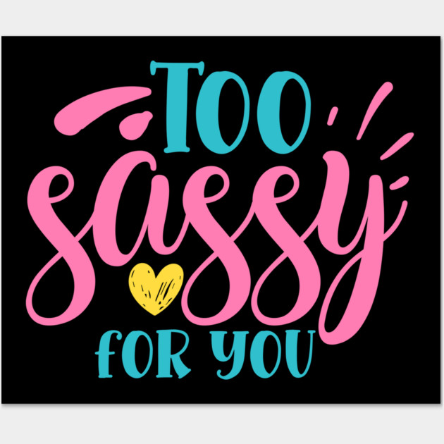 Too sassy for you Wall Art by DrollDrifter