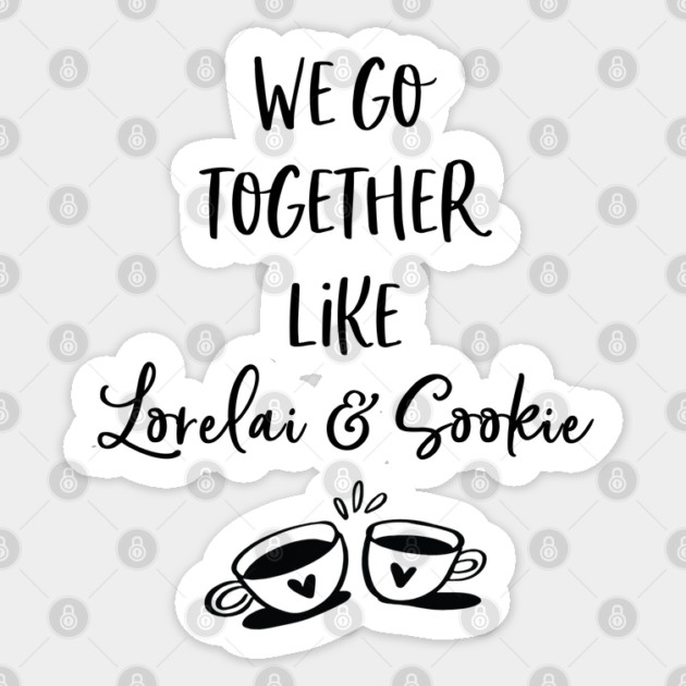 We go together like Lorelai and Sookie Sticker by Stars Hollow Mercantile