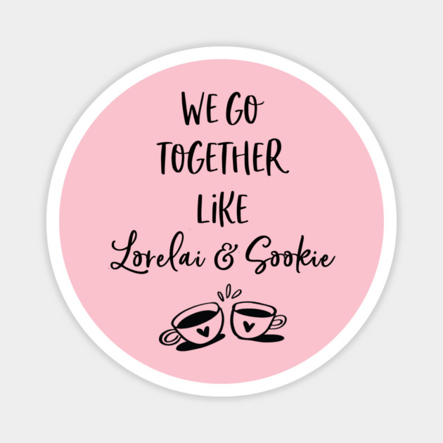 We go together like Lorelai and Sookie Magnet by Stars Hollow Mercantile