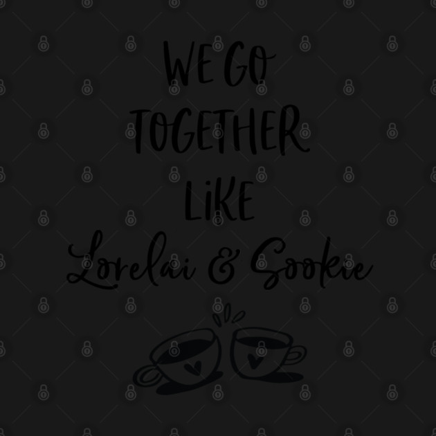 We go together like Lorelai and Sookie by Stars Hollow Mercantile