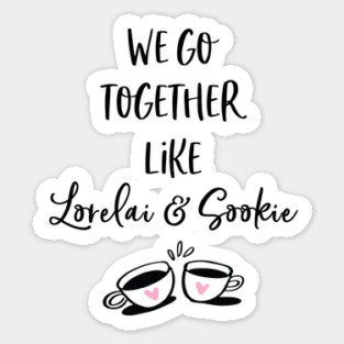 We go together like Lorelai and Sookie Sticker
