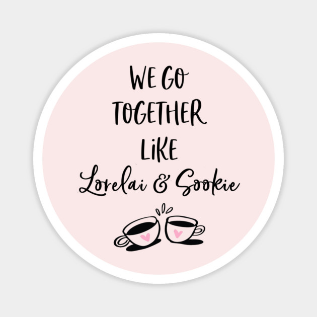 We go together like Lorelai and Sookie Magnet by Stars Hollow Mercantile