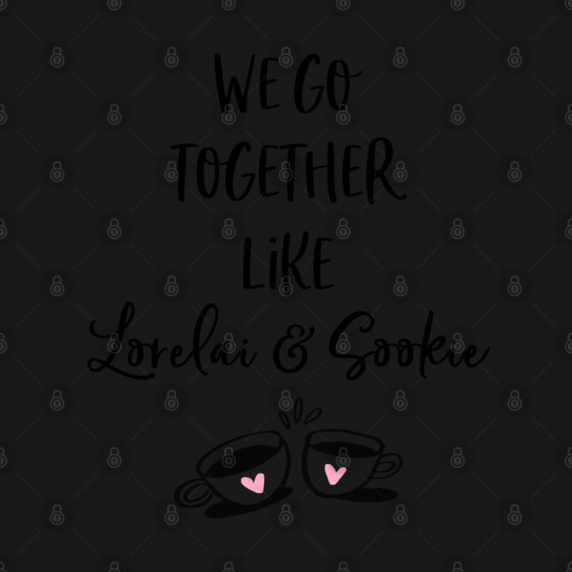 We go together like Lorelai and Sookie by Stars Hollow Mercantile