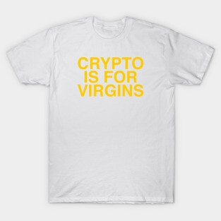 CRYPTO IS FOR VIRGINS T-Shirt