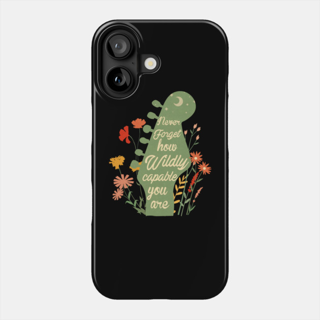 Never Forget How Capable You Are Phone Case by The WYLD Tribe